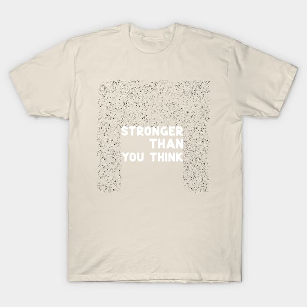 Stronger than you think white T-Shirt by ninoladesign